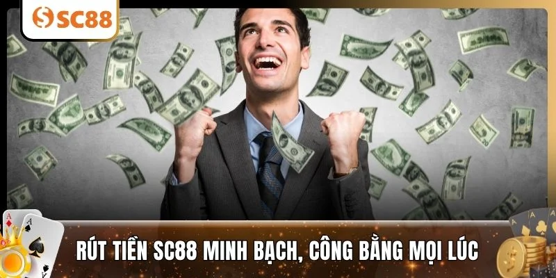 Rút tiền SC88 minh bạch, công bằng mọi lúc