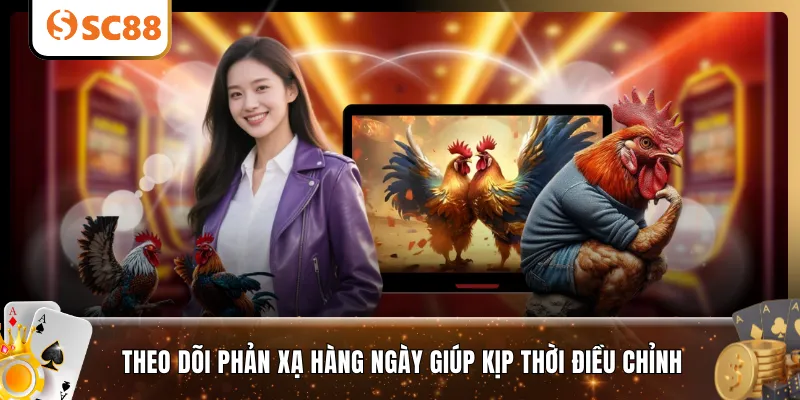 Theo dõi phản xạ hàng ngày giúp kịp thời điều chỉnh 
